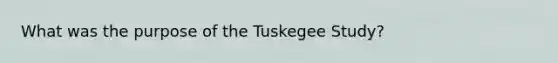 What was the purpose of the Tuskegee Study?