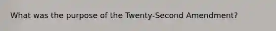 What was the purpose of the Twenty-Second Amendment?