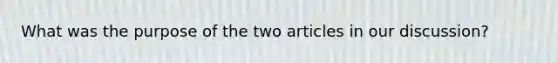 What was the purpose of the two articles in our discussion?