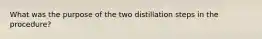 What was the purpose of the two distillation steps in the procedure?