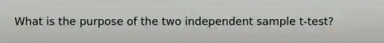 What is the purpose of the two independent sample t-test?