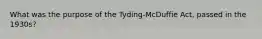 What was the purpose of the Tyding-McDuffie Act, passed in the 1930s?