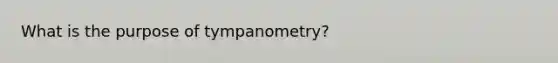 What is the purpose of tympanometry?