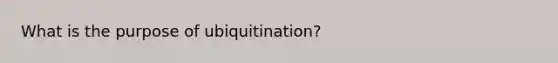 What is the purpose of ubiquitination?