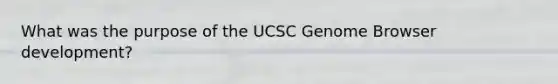 What was the purpose of the UCSC Genome Browser development?