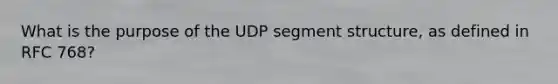 What is the purpose of the UDP segment structure, as defined in RFC 768?