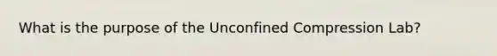 What is the purpose of the Unconfined Compression Lab?