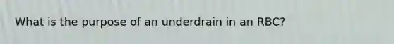 What is the purpose of an underdrain in an RBC?