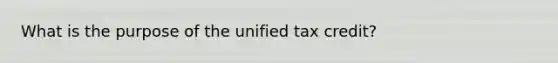 What is the purpose of the unified tax credit?