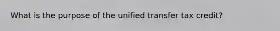 What is the purpose of the unified transfer tax credit?