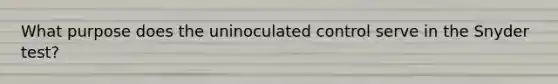 What purpose does the uninoculated control serve in the Snyder test?