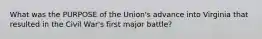 What was the PURPOSE of the Union's advance into Virginia that resulted in the Civil War's first major battle?