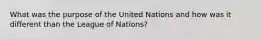 What was the purpose of the United Nations and how was it different than the League of Nations?