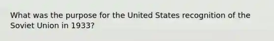 What was the purpose for the United States recognition of the Soviet Union in 1933?