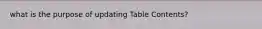 what is the purpose of updating Table Contents?