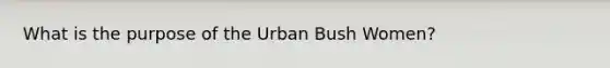 What is the purpose of the Urban Bush Women?