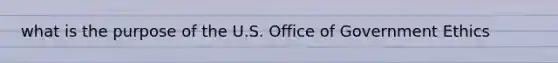 what is the purpose of the U.S. Office of Government Ethics