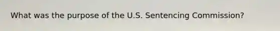 What was the purpose of the U.S. Sentencing Commission?