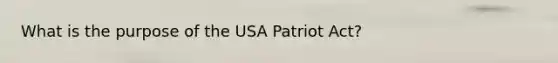 What is the purpose of the USA Patriot Act?