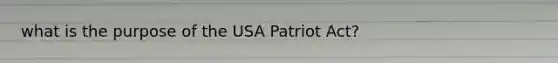 what is the purpose of the USA Patriot Act?