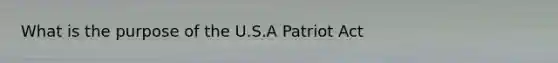 What is the purpose of the U.S.A Patriot Act