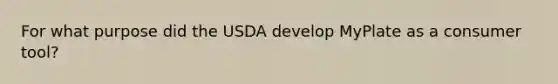 For what purpose did the USDA develop MyPlate as a consumer tool?