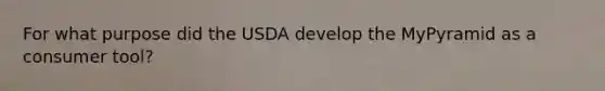 For what purpose did the USDA develop the MyPyramid as a consumer tool?