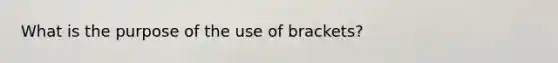 What is the purpose of the use of brackets?