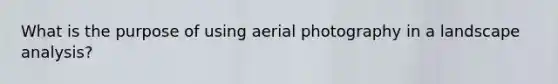 What is the purpose of using aerial photography in a landscape analysis?