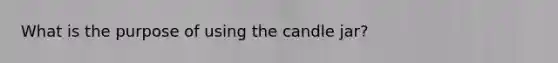 What is the purpose of using the candle jar?