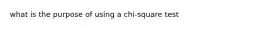 what is the purpose of using a chi-square test