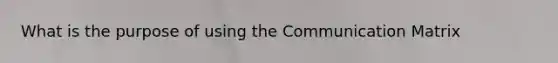 What is the purpose of using the Communication Matrix