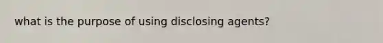 what is the purpose of using disclosing agents?