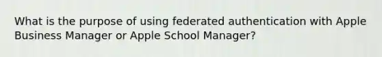 What is the purpose of using federated authentication with Apple Business Manager or Apple School Manager?