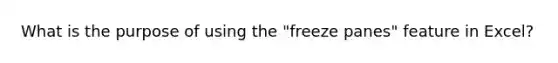 What is the purpose of using the "freeze panes" feature in Excel?