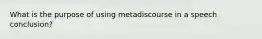 What is the purpose of using metadiscourse in a speech conclusion?