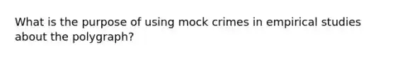 What is the purpose of using mock crimes in empirical studies about the polygraph?