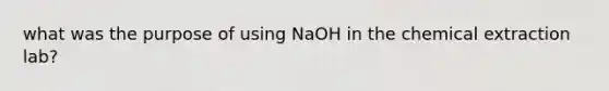 what was the purpose of using NaOH in the chemical extraction lab?