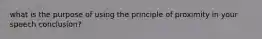 what is the purpose of using the principle of proximity in your speech conclusion?