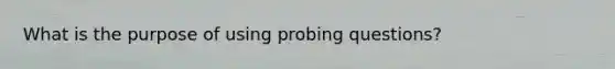 What is the purpose of using probing questions?