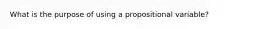 What is the purpose of using a propositional variable?