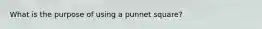 What is the purpose of using a punnet square?