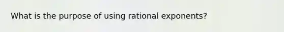 What is the purpose of using rational exponents?