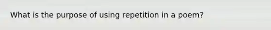 What is the purpose of using repetition in a poem?