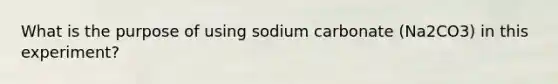 What is the purpose of using sodium carbonate (Na2CO3) in this experiment?