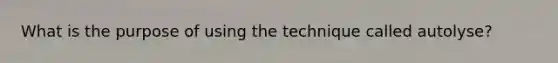 What is the purpose of using the technique called​ autolyse?