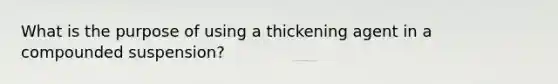 What is the purpose of using a thickening agent in a compounded suspension?