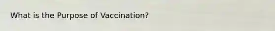 What is the Purpose of Vaccination?