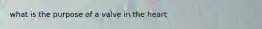 what is the purpose of a valve in the heart