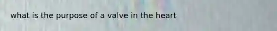 what is the purpose of a valve in the heart